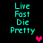Pixelated cyan text 'Live Fast Die Pretty' appears in two vertical with pink and purple heart icons on a black background