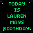 Green pixelated text on black background reads 'TODAY IS LAUREN MAYS BIRTHDAY!' repeated in a pattern with white star-like dots scattered across the image