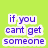 Green background with blue pixelated text reading "if you cant get someone maybe they're supposed to be there out of your mind then..." in two