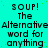 A static image with cyan background and black text repeating 'SOUP! The Alternative word for anything SOUP!' in a pattern