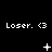 Static black background with white text 'Loser. <3' repeated across three and three , each containing distinct animated symbols below the text