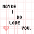 Static pixel art icon with pink grid background and black text reading "MAYBE I DO LOVE YOU." accompanied by a small red heart symbol.