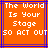Pixelated orange background with white text reading "The World Is Your Stage So Act Out" framed by blue and purple lines
