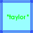 Light blue background with dark blue lines, green pixelated text "taylor" enclosed in quotation marks on both sides