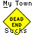 Yellow diamond-shaped 'DEAD END' sign with black text, surrounded by 'My Town' and 'Sucks' text in white and red on gray background.