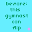 A static image with cyan background displaying green text 'beware: this gymnast can flip' repeated three times in a , each instance accompanied by pink star or dot symbols