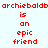 Red pixelated text 'archiebaldb is an epic friend' appears in a with green highlighted sections changing across frames