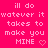 A bright pink background displays repeated text "ill do watever it takes to make you MINE" with heart and arrow symbols, arranged in a pattern