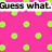 Pink background with green polka dots, black text reading "Guess what" and "chicken butt!" in pixelated font, gray rectangle in bottom right corner.