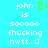 Pixelated text on cyan background with green heart symbol; two identical side-by-side showing 'john is sooooo fhucking hwtt. ;]' in white block letters