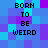 Pixelated of blue and purple squares with repeated text "BORN TO BE WEIRD" in black block letters across four quadrants