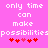 Pixelated text on pink background with red hearts, showing 'only time can make possibilities' in white block letters.