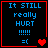 Four identical display blue text on black background with red border, each showing "It STILL really HURT !!!!! =(" and heart symbols changing from one to two