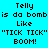 Four colored display identical pixelated text reading "Telly is da bomb Like 'TICK TICK' BOOM!" in black font on cyan, green, yellow, and light green backgrounds