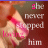 A static image shows a person holding an object with text overlay reading "she never stopped loving him" in white and pink lettering.