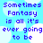 Pixelated blue text on light blue background with white cloud shapes, repeating 'Sometimes Fantasy is all it's ever going to be' in four identical quadrants.