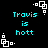 Pixelated cyan text 'Travis is hott' on black background with white geometric corner elements, animated by alternating between two states.