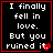 Four black square with red borders display white pixelated text reading "I finally fell in love. But you ruined it." with a red heart symbol replacing the period