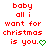 Red pixelated text reads "baby all i want for christmas is you." with a green heart symbol, displayed in two identical side-by-side on white background