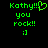 Green pixelated text on black background reads 'Kathy!!!' with heart symbol, 'you rock!!', and ':]' in two side-by-side