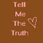 Brown background with pink text reading "Tell Me The Truth" and a heart symbol, displayed in two vertical
