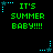Green pixelated text 'IT'S SUMMER BABY!!!!' on black background with cyan star and dot patterns.