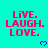 Cyan background with red text 'LIVE. LAUGH. LOVE.' and blue heart symbols, showing pixelated variations across multiple views.