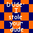 Pixelated orange and dark blue checkered background with repeated white text 'Dude I stole your dude' in a pattern