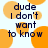 Pixelated text 'dude I don't want to know' repeated across a of orange circles on white background