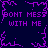 Purple pixelated text repeats 'DONT MESS WITH ME' across a dark blue background with jagged purple border elements.