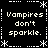 Black background with white pixelated text reading "Vampires don't sparkle." arranged in a pattern with decorative asterisk and line borders