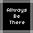 Black background with white pixelated text reading "Always Be There" in three lines, framed by white and gray lines