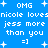 Blue background with white pixelated text repeating 'OMG nicole loves jess more than you =]' and plus signs scattered throughout.