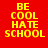 Red background with yellow pixelated text reading BE COOL HATE SCHOOL arranged in four vertical