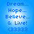 Blue pixelated text on a gradient blue background reads Dream... Hope... Believe... & Live! <33333 in four identical arranged in a