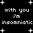 Black background with white pixelated text reading 'with you i'm insomniatic' repeated twice, surrounded by white plus signs and dots.