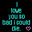 Pixelated cyan text on black background reads "I love you so bad i could die." with pink heart symbol, repeated in