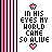 Pixel art icon with vertical pink stripes on left and right, black text reading 'IN HIS EYES MY WORLD CAME SO ALIVE' flanked by pink star and heart symbols.