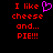 Red pixelated text on black background reads 'I like cheese and... PIE!!!' with a purple heart symbol replacing the word 'love'.