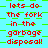 Red text on cyan background with green checkered pattern displays 'lets do the fork in the garbage disposal!' repeated across multiple