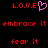 Red pixelated text and a pink heart symbol on black background, with repeated phrases 'L.O.V.E', 'embrace it', and 'fear it' in red.