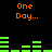 Pixelated orange text "One Day..." appears above green horizontal bars on a black background, with two identical arrangements stacked vertically.