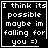 Four identical black-and-white pixelated display text with a smiley face, each containing the phrase "I think its possible maybe im falling for you =)"