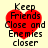 Red heart-shaped icon with black text reading "Keep Friends Close and Enemies closer" on a light yellow background.