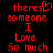 Red pixelated text on black background reads 'theres someone I Love So much' with a heart symbol replacing the 'e' in 'theres'.
