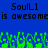 Blue background with black pixelated text reading "SoulL1 is awesome" repeated twice, green pixelated shapes at the bottom.