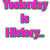 Pixelated text in four color groups reads 'Yesterday Is History. Today Is a gift.' and 'Tomorrow Is a Mystery. That's Why It's Called the Present!' on white background.