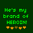 Green pixelated text on dark green background reads "He's my brand of HEROIN!" with five orange plus signs below, two variations show different central sign color.