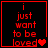 Red pixelated text on black background reads "i just want to be loved" with a red heart symbol, displayed in four showing animation progression
