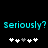 Two identical pixelated cyan text phrases 'seriously? seriously?' on black background with white and gray plus signs below each phrase.